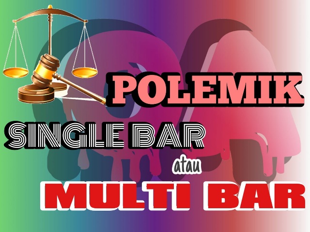 Perdebatan Panjang Single BAR atau Multi BAR Untuk Organisasi Advokat di Indonesia