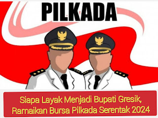 Siapa Layak Menjadi Bupati Gresik, Ramaikan Bursa Pilkada Serentak 2024
