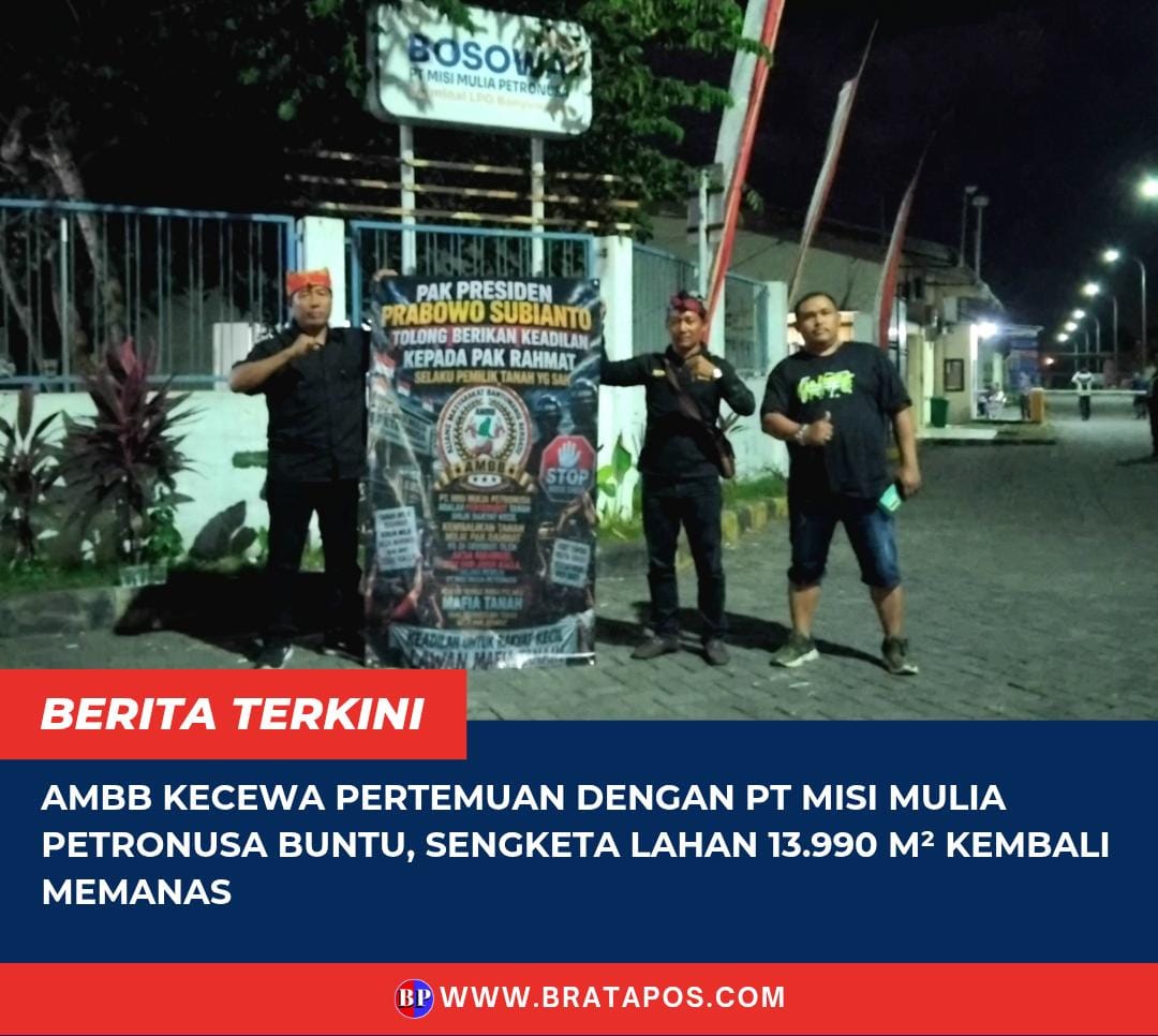 AMBB Kecewa Pertemuan dengan PT Misi Mulia Petronusa Buntu, Sengketa Lahan 13.990 M² Kembali Memanas