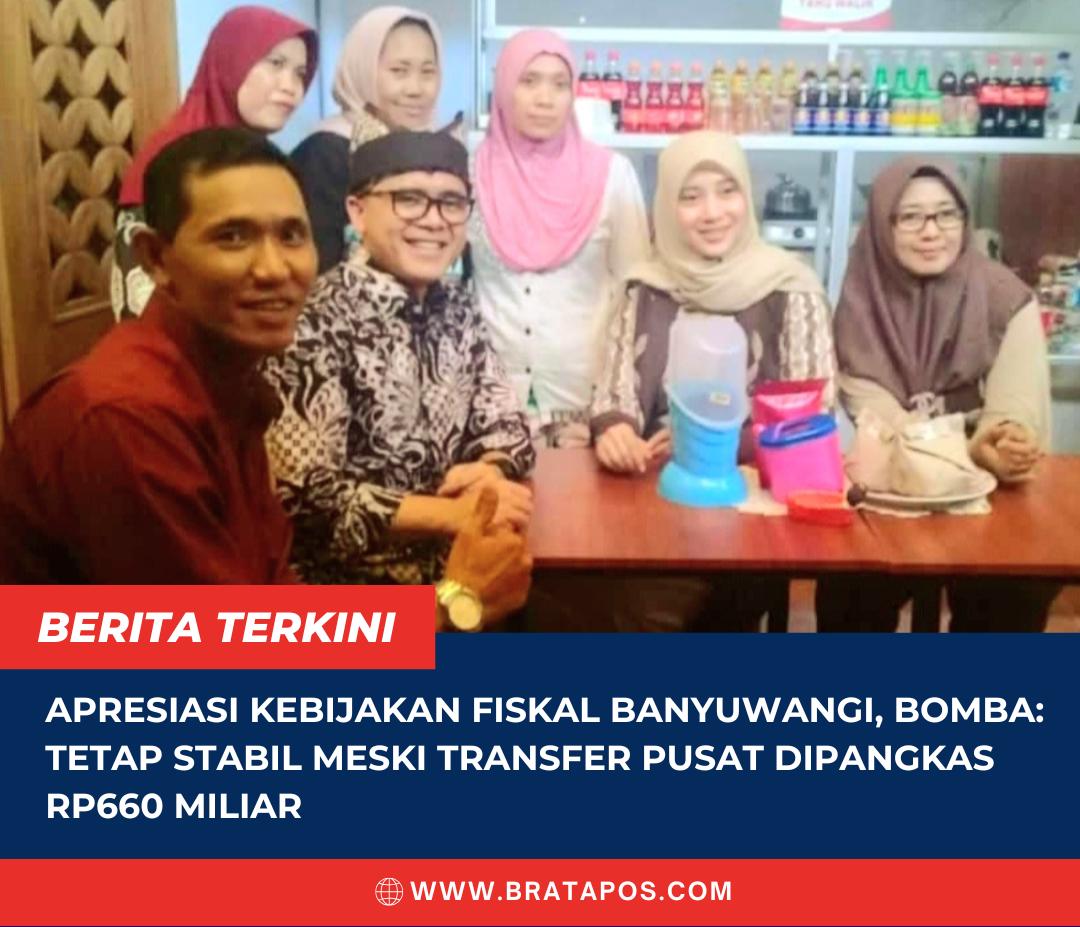 Apresiasi Kebijakan Fiskal Banyuwangi, Bomba: Tetap Stabil Meski Transfer Pusat Dipangkas Rp660 Miliar