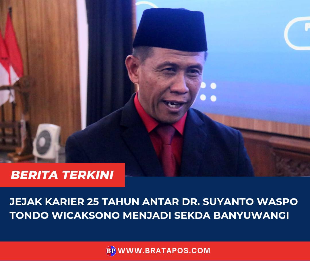Jejak Karier 25 Tahun Antar Dr. Suyanto Waspo Tondo Wicaksono Menjadi Sekda Banyuwangi