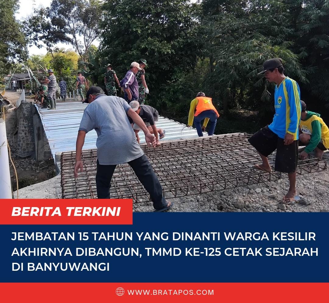 Jembatan 15 Tahun yang Dinanti Warga Kesilir Akhirnya Dibangun, TMMD ke-125 Cetak Sejarah di Banyuwangi