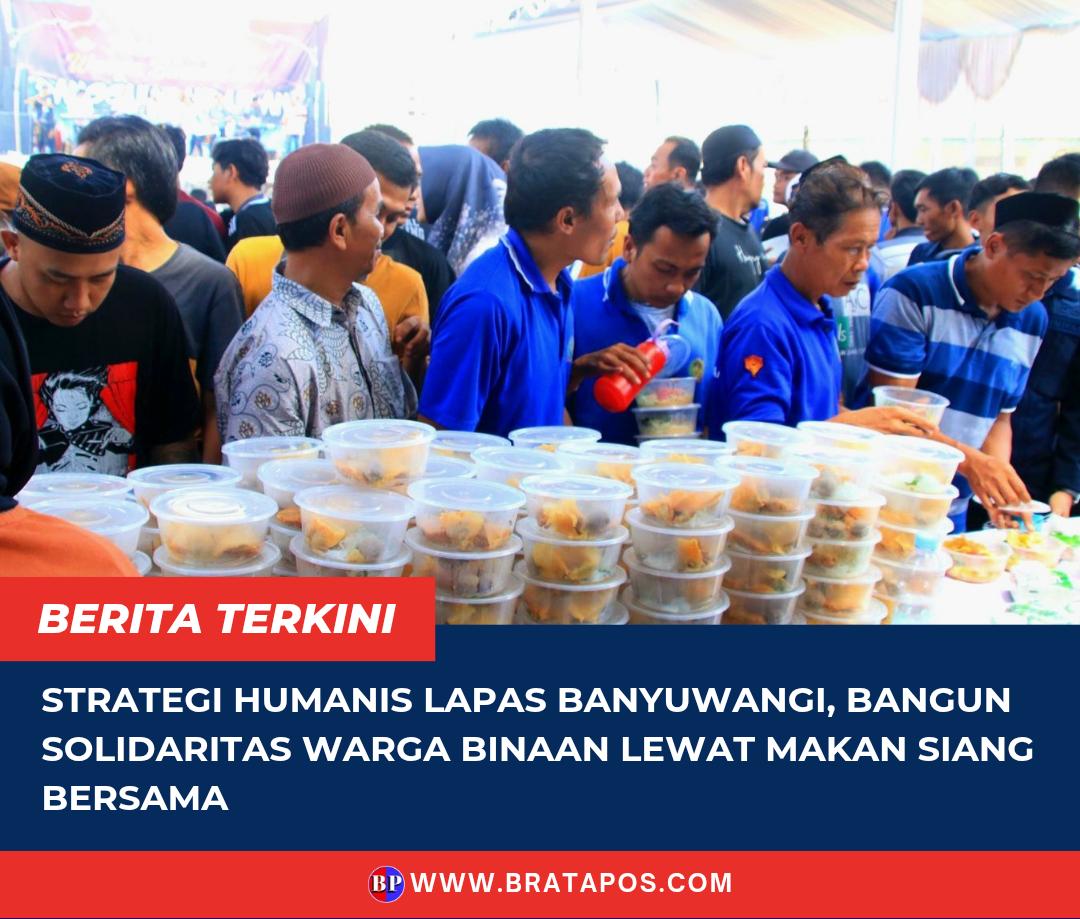Strategi Humanis Lapas Banyuwangi, Bangun Solidaritas Warga Binaan Lewat Makan Siang Bersama