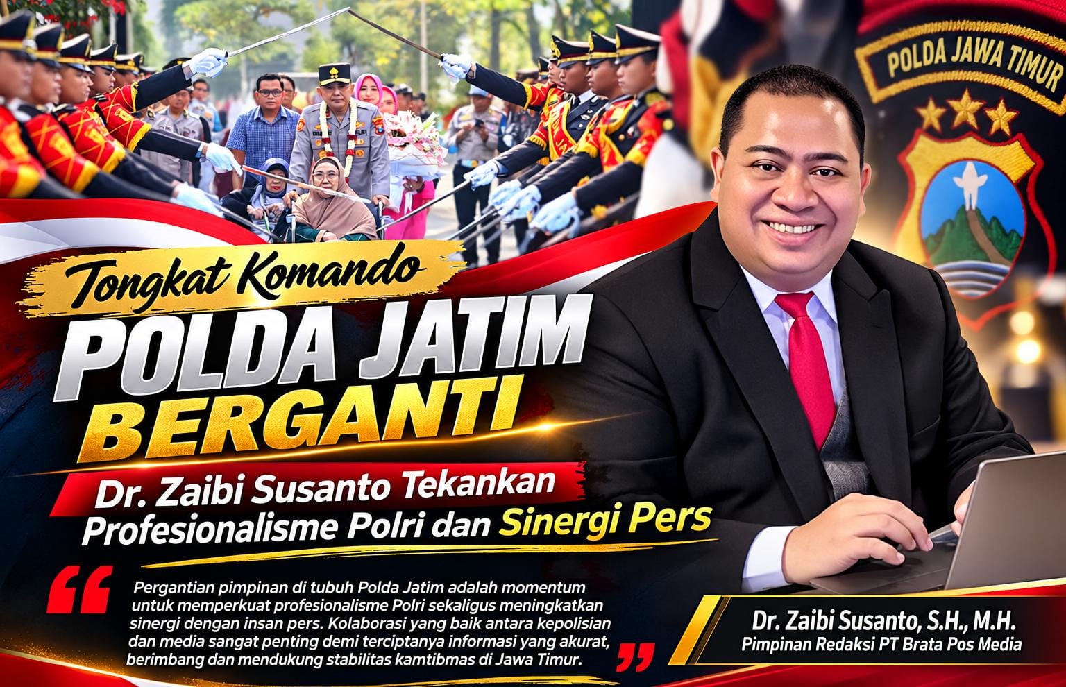 Tongkat Komando Polda Jatim Berganti, Dr. Zaibi Susanto Tekankan Profesionalisme Polri dan Sinergi Pers